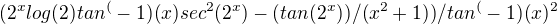 $(2^x log(2) tan^(-1)(x) sec^2(2^x)-(tan(2^x))/(x^2+1))/tan^(-1)(x)^2$