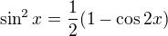 $\sin^2 x = \frac 12 (1 - \cos 2x)$