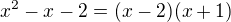 $x^2-x-2=(x-2)(x+1)$