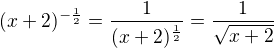 $(x+2)^{-\frac 12}=\frac{1}{(x+2)^{\frac 12}}=\frac{1}{\sqrt{x+2}}$