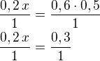 $\frac{0,2\,x}{1}=\frac{0,6\cdot 0,5}{1}\nl\frac{0,2\,x}{1}=\frac{0,3}{1}$