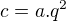 $c=a.q^2$