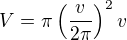 $V=\pi\left(\frac{v}{2\pi}\right)^2v$