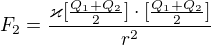 $F_{2}=\frac{\varkappa [\frac{Q_{1}+Q_{2}}{2}]\cdot [\frac{Q_{1}+Q_{2}}{2}]}{r^{2}}$
