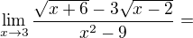$\lim_{x\to3} \frac{\sqrt{x+6}-3\sqrt{x-2}}{x^{2}-9}=$