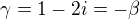 $\gamma = 1 - 2i=-\beta$