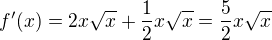 $f'(x)= 2x\sqrt x+\frac12x\sqrt x =\frac52x\sqrt x $