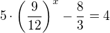 $5\cdot \left(\frac{9}{12}\right)^x-\frac83=4$