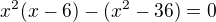 $x^2(x-6)-(x^2-36)=0$