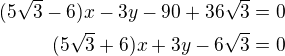 kopírovat do textarea $(5\sqrt 3-6)x-3y-90+36\sqrt 3=0\\(5\sqrt 3+6)x+3y-6\sqrt 3=0$