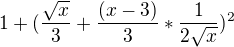 $1+(\frac{\sqrt{x}}{3}+\frac{(x-3)}{3}*\frac{1}{2\sqrt{x}})^{2}$