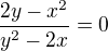 $\frac{2y-x^2}{y^2-2x}=0$