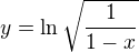 $ y=\ln\sqrt{\frac{1}{1-x}}$