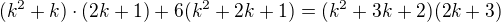 $(k^{2}+k)\cdot (2k+1)+6(k^{2}+2k+1)=(k^2+3k+2)(2k+3)$