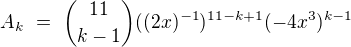 $A_k\ =\ {11\choose k-1}((2x)^{-1})^{11-k+1}(-4x^3)^{k-1}$