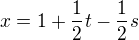 $x=1+\frac{1}{2}t-\frac{1}{2}s$