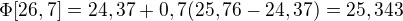$\Phi [26,7]= 24,37+0,7(25,76-24,37)=25,343$