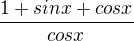 $\frac{1+sinx+cosx}{cosx}$