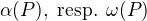 $\alpha (P),\text{ resp. }\omega (P)$
