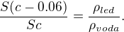 $\frac{S(c-0.06)}{Sc}=\frac{\rho_{led}}{\rho_{voda}}.$