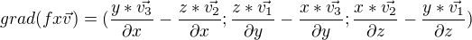 $grad(fx\vec{v}) = (\frac{y*\vec{v_{3}}}{\partial x}-\frac{z*\vec{v_{2}}}{\partial x};\frac{z*\vec{v_{1}}}{\partial y}-\frac{x*\vec{v_{3}}}{\partial y};\frac{x*\vec{v_{2}}}{\partial z}-\frac{y*\vec{v_{1}}}{\partial z})$