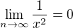 $\lim_{n\rightarrow\infty}\frac{1}{x^2} = 0$