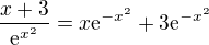 $\frac{x+3}{\mathrm{e}^{x^2}} = x {\mathrm{e}^{-x^2}} + 3 {\mathrm{e}^{-x^2}}$