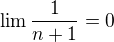 $\lim\frac1{n+1}=0$