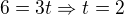 $6=3t\Rightarrow t=2$