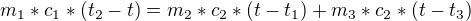 $m_{1} * c_{1} * (t_{2}-t) = m_{2} * c_{2} * (t - t_{1}) + m_{3} * c_{2} * (t - t_{3})$