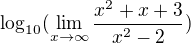 $\log_{10}(\lim_{x\to\infty }\frac{x^{2}+x+3}{x^{2}-2})$
