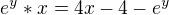 $e^y*x = 4x-4-e^y$