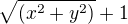 $\sqrt{(x^2 +y^2)}+1$