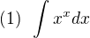 $(1)\;\; \int x^xdx$