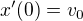 $x'(0) = v_0$