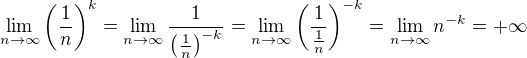 $\lim_{n \to \infty} \(\frac{1}{n}\)^k=\lim_{n \to \infty} \frac {1} {\(\frac{1}{n}\)^{-k}}=\lim_{n \to \infty} \( \frac {1} {\frac{1}{n}}\)^{-k}=\lim_{n \to \infty} n^{-k}=+\infty$