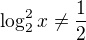 $\log^2_{2}x\not=\frac{1}{2}$