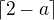 $\lceil 2-a\rceil$