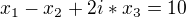 $x_{1}-x_{2}+2i*x_{3}=10$