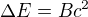 $\Delta E=Bc^2$