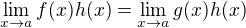 $\lim_{x \to a}f(x)h(x) =\lim_{x \to a}g(x)h(x) $