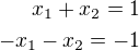 $x_1+x_2=1\\-x_1-x_2=-1$