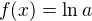 $f(x)= \ln a$