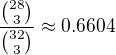 $\frac{{28\choose3}}{{32\choose3}} \approx 0.6604$