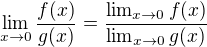 $\lim_{x\to0} \frac{f(x)}{g(x)}=\frac{\lim_{x\to0}f(x)}{\lim_{x\to0}g(x)}$