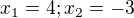 $x_1=4; x_2=-3$