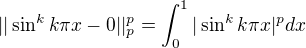 $||\sin^k k\pi x -0||_p^p=\int_0^1|\sin^k k\pi x|^pdx$