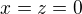 $x=z=0$