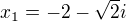 $x_{1} = -2-\sqrt{2}i$