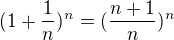 $(1+\frac{1}{n})^n=(\frac{n+1}{n})^n$